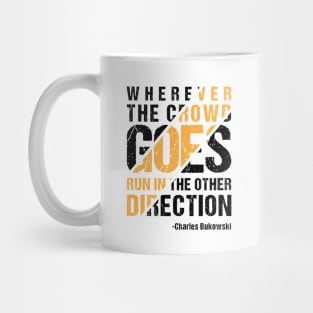 Wherever The Crowd Goes Run In The Other Direction Mug